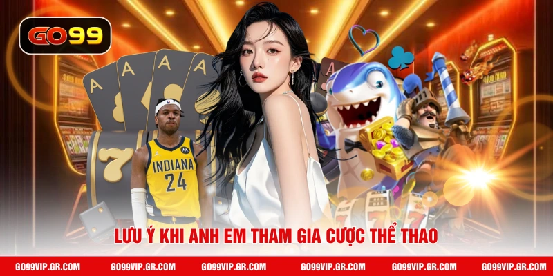 Lưu ý khi anh em tham gia cược thể thao